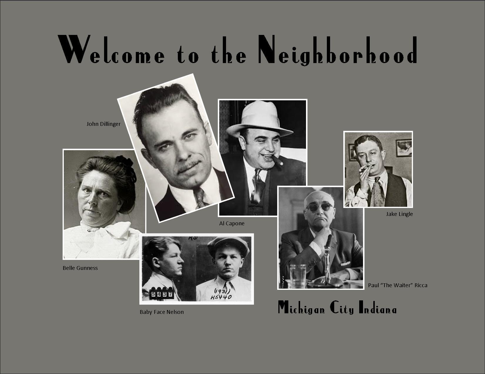 Local Michigan City celebrities: Belle Gunness, John Dillinger, Al Capone, Baby Face Nelson, Jake Lingle, Paul "The Waiter" Ricca
